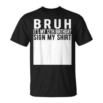 Bruh It's My 12Th Birthday Sign My 12 Year Old T-Shirt - Thegiftio UK