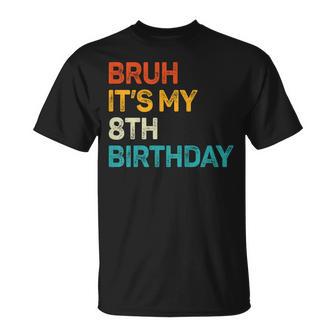 Bruh It's My 8Th Birthday Eight Bday 8 Birthday Boys Girls T-Shirt | Seseable CA