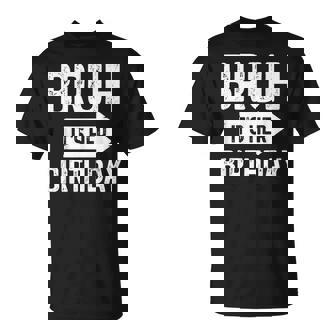 Bruh It's Her Birthday-Bruh Its My Birthday- Bruh Humor Maglietta - Novitaregali