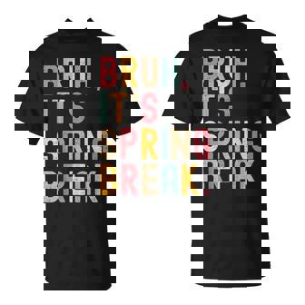 Bruh It's Spring Break Spring Break 2026 T-Shirt - Thegiftio