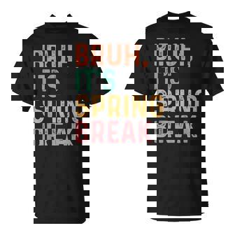 Bruh It's Spring Break Spring Break 2026 T-Shirt - Monsterry
