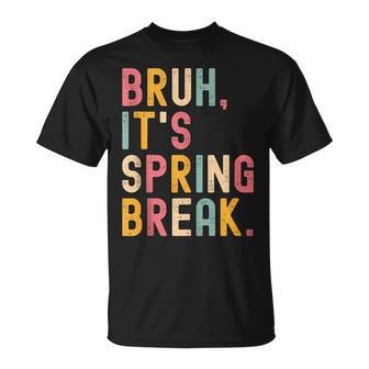 Bruh It's Spring Break Spring Break 2026 T-Shirt - Thegiftio