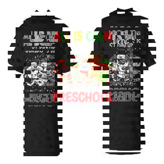All Is Calm Just Kidding This Is Preschool Christmas Teacher T-Shirt | Mazezy