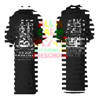 All Is Calm Just Kidding This Is Preschool Holiday Fun T-Shirt | Mazezy