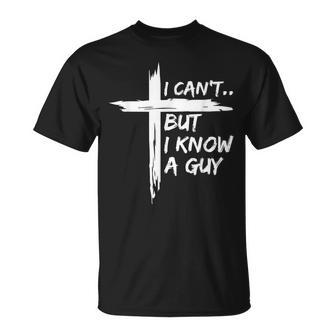 I Can't But I Know A Guy Religious Christian T-Shirt - Thegiftio UK