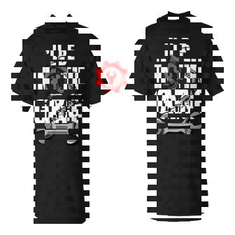 Car Enthusiast I’Ll Be In The Garage Engine Lover Tee T-Shirt | Mazezy