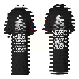 Center Yourself Before You Deck Yourself Rock Climber T-Shirt | Mazezy