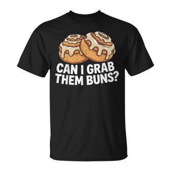 Cinnamon Roll Humor Can I Grab Them Buns Saying T-Shirt - Thegiftio UK