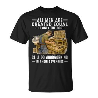 All Are Created Equal But Woodworking In Their Seventies T-Shirt - Thegiftio UK