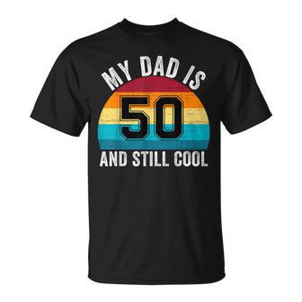 My Dad Is 50 And Still Cool 50Th Retro Birthday Dad Daddy T-Shirt - Thegiftio
