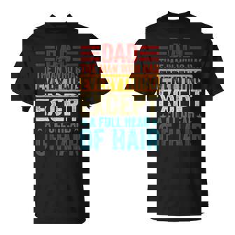 Dad The Man Who Has Everything Except A Full Head Of Hair T-Shirt | Mazezy
