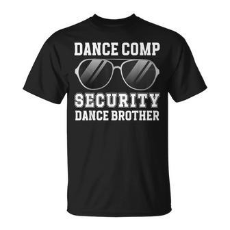 Dance Comp Security Dance Brother Of A Dancer Brother T-Shirt - Thegiftio