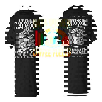 Data-Driven Coffee Lover Data Science Data Analytics T-Shirt | Mazezy