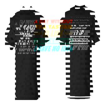 A Day Without Tea Tasting Is Like Just Kidding I Have No T-Shirt | Mazezy