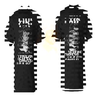 Descartes Philosophy Pun I Think Therefore I Can Not Sleep T-Shirt | Mazezy