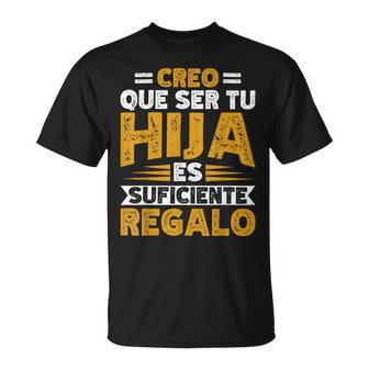Día Del Padreer Tu Hija Esuficiente Regalo Papá Camiseta unisex - Regaloses