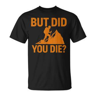 But Did You Die Hiking T-Shirt - Monsterry