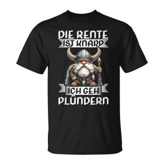 Die Rente Ist Knapp Ich Geh Plündern Wikinger Renteneintritt T-Shirt - Geschenkecke