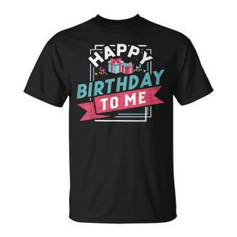Diseño De Happy Birthday To Me T Diseño De Cumpleaños Regalo De Fiesta Camiseta unisex - Regaloses