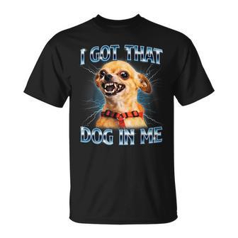 I Got That Dog In Me Chihuahua Meme Lover Women T-Shirt | Mazezy