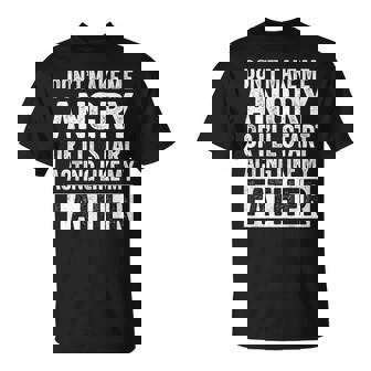 Don't Make Me Angry Or I'Ll Start Acting Like My Father Dad T-Shirt | Mazezy