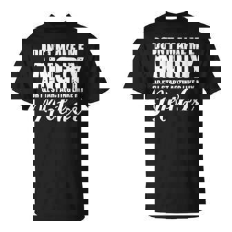 Don't Make Me Angry I'Ll Start Acting Like Mother Mom T-Shirt | Mazezy