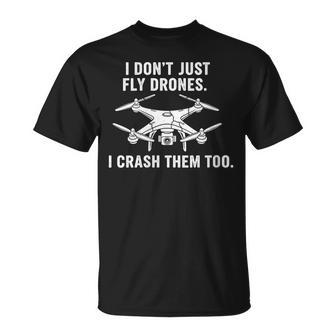 I Don't Just Fly Drones Crash Them Drone Pilot T-Shirt | Mazezy