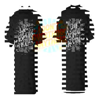 I Don't Overthink Anything Mindset Relax Tired T-Shirt - Monsterry