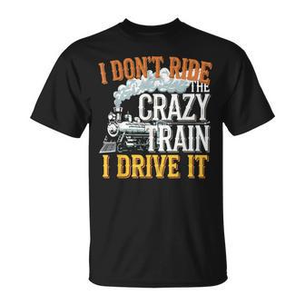 I Don't Ride On The Crazy Train I Drive It Railroad Train T-Shirt - Monsterry