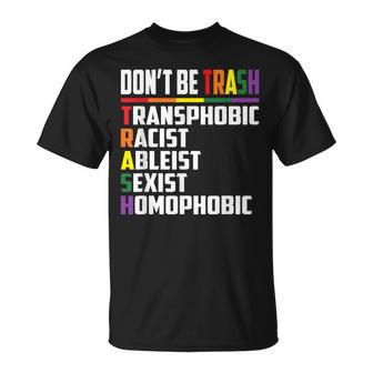 Don’T Be Trash Transphobic Racist Ableist Sexist Homophobic T-Shirt - Thegiftio UK