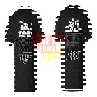 Don't Make Me Use My German Voice Germany Flag Heritage T-Shirt | Mazezy