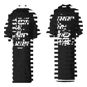 Dream Big Sleep Bigger – Text T-Shirt | Mazezy