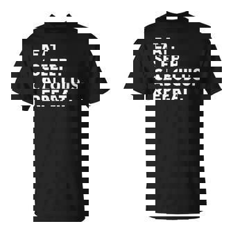 Eat Sleep Calculus Repeat Mathematics Math Teacher T-Shirt | Mazezy