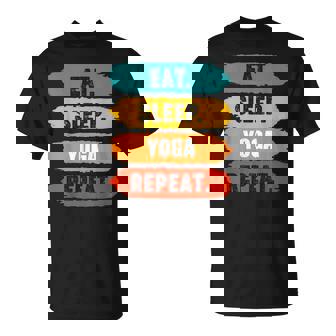 Eat Sleep Yoga Repeat Yoga Lover Exercise Gym Workout T-Shirt | Mazezy