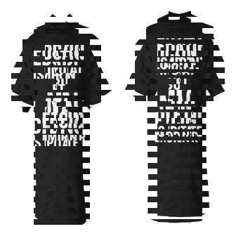 Education Is Important But Metal Detecting Is Importanter T-Shirt | Mazezy