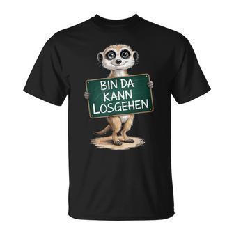 Erdmännchen Bin Da Kann Losgehen Lustigestatement Motiv T-Shirt - Geschenkecke