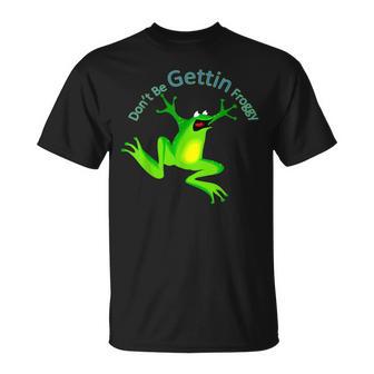 Fantaisie Humoristique Don't Be Getting Froggy T-Shirt - Cadeauxyz