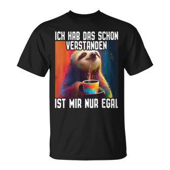 Faultier I Ich Hab Daschonerstanden Ist Mir Nur Egal T-Shirt - Geschenkecke