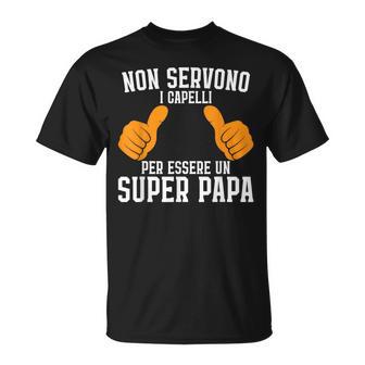 Festa Del Papà Nonervono Capelli Per Essere Unuper Papa Maglietta - Novitaregali