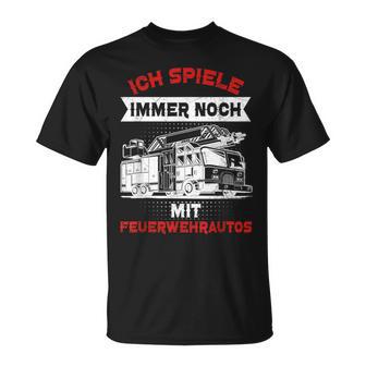 Feuerwehrmann Ichpiele Immer Noch Mit Feuerwehrautos T-Shirt - Seseable