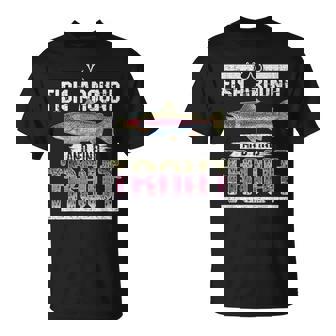 Fish Around And Find Trout Quote For Fishermen T-Shirt | Mazezy