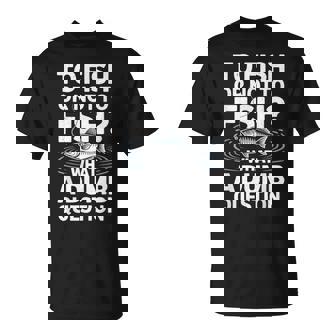 To Fish Or Not To Fish Fishing Lover Fisherman Angling T-Shirt | Mazezy