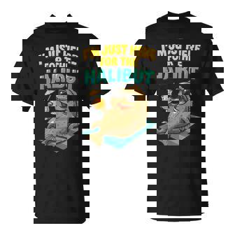 Fishing Pun Fisherman Meme I'm Just Here For Halibuts T-Shirt | Mazezy