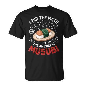 Food Lovers I Did The Math Answer Is Musubi T-Shirt - Thegiftio UK