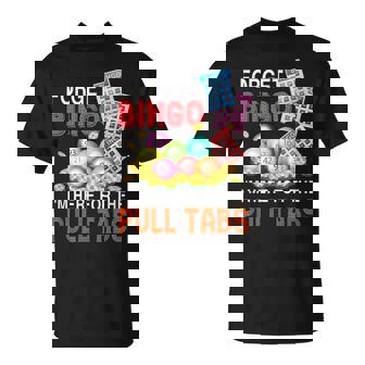 Forget Bingo I'm Here For The Pull Tabs Bingo Game T-Shirt - Thegiftio