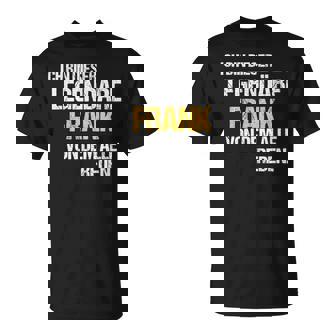 Frank Orname Name Der Legendäre Frank T-Shirt - Geschenkecke