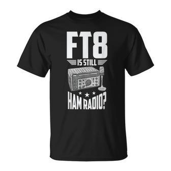 Ft8 Es Todavía Radio Amateur Radio Amateur Camiseta unisex - Regaloses