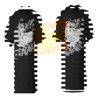 Bananas That’S Bananas Saying Fruit Pun Lover T-Shirt | Seseable CA