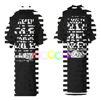 Bingo Game Player Come On Caller Make Me Holler Bingo T-Shirt - Thegiftio