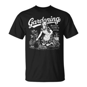 Gardening Because Murder Is Wrong Gardener Plant Mom T-Shirt - Thegiftio UK